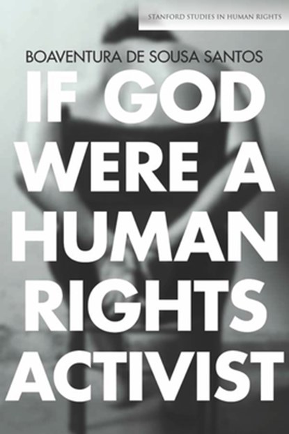 If God Were a Human Rights Activist, Boaventura de Sousa Santos - Paperback - 9780804795005