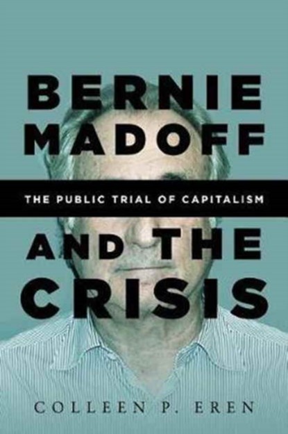 Bernie Madoff and the Crisis, Colleen P. Eren - Gebonden - 9780804795586