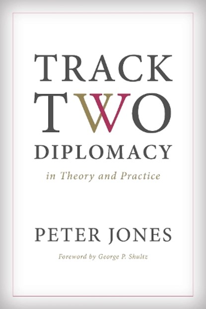 Track Two Diplomacy in Theory and Practice, Peter Jones - Paperback - 9780804796248