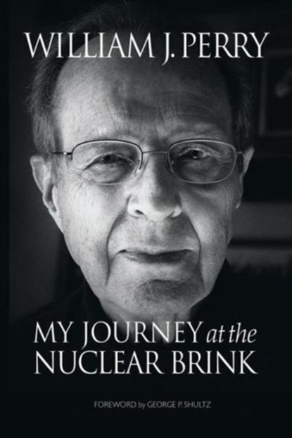 My Journey at the Nuclear Brink, William Perry - Paperback - 9780804797122