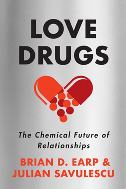 Earp, B: LOVE DRUGS, Brian D Earp ; Julian Savulescu - Gebonden - 9780804798198