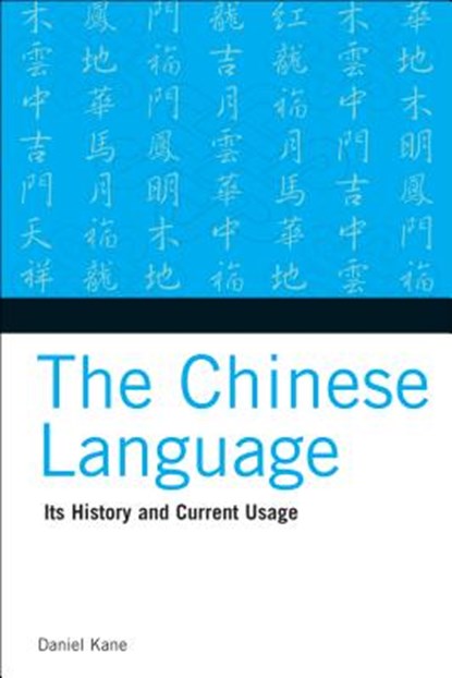 The Chinese Language: Its History and Current Usage, Daniel Kane - Paperback - 9780804838535