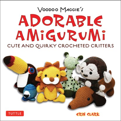 Adorable Amigurumi - Cute and Quirky Crocheted Critters, Erin Clark - Paperback - 9780804850735