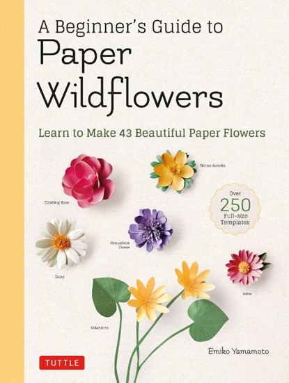 A Beginner's Guide to Paper Wildflowers, Emiko Yamamoto - Paperback - 9780804854016