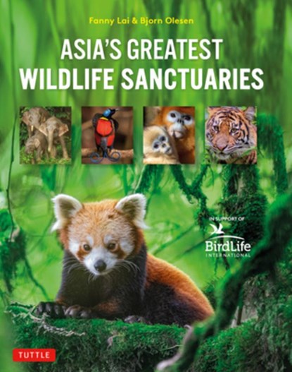 Asia's Greatest Wildlife Sanctuaries, Fanny Lai ; Bjorn Olesen ; Yong Ding Li - Gebonden - 9780804856348
