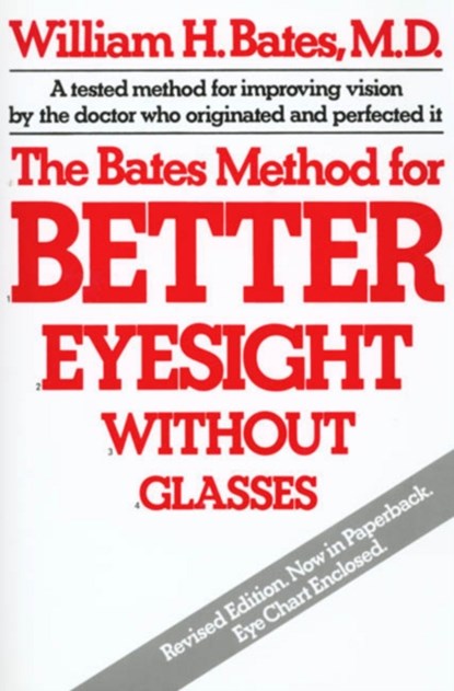 The Bates Method for Better Eyesight without Glasses, William Horatio Bates - Paperback - 9780805002416