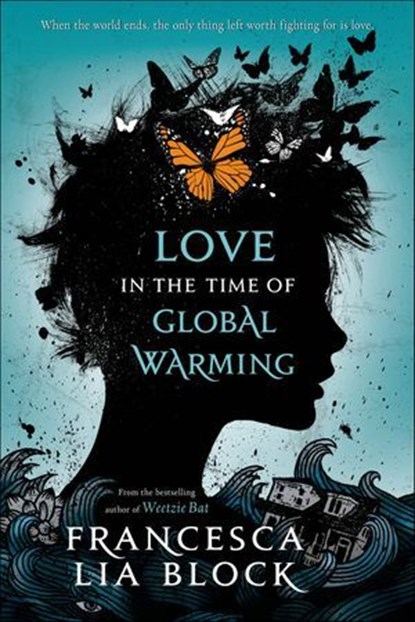 Love in the Time of Global Warming, Francesca Lia Block - Ebook - 9780805099027