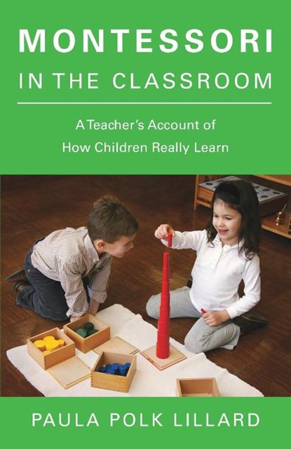 Montessori in the Classroom, Paula Polk Lillard - Paperback - 9780805210873