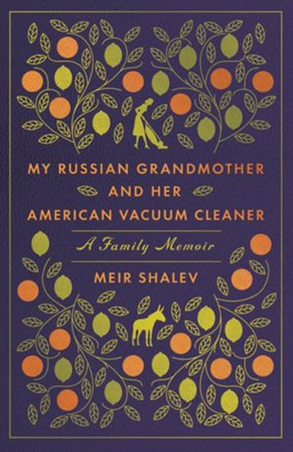 My Russian Grandmother and Her American Vacuum Cleaner, Meir Shalev - Ebook - 9780805242980