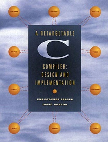 Retargetable C Compiler, A, David Hanson ; Christopher Fraser - Paperback - 9780805316704
