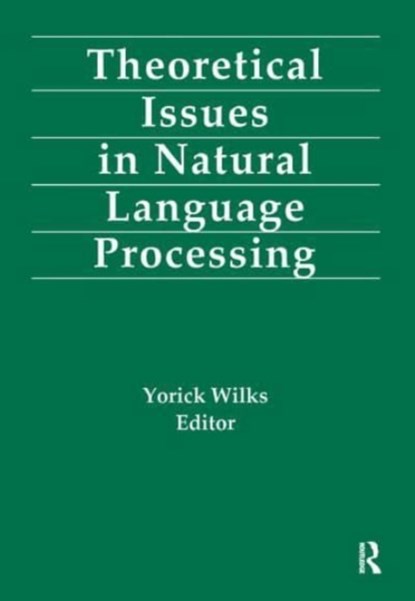 Theoretical Issues in Natural Language Processing, Yorick Wilks - Gebonden - 9780805801835