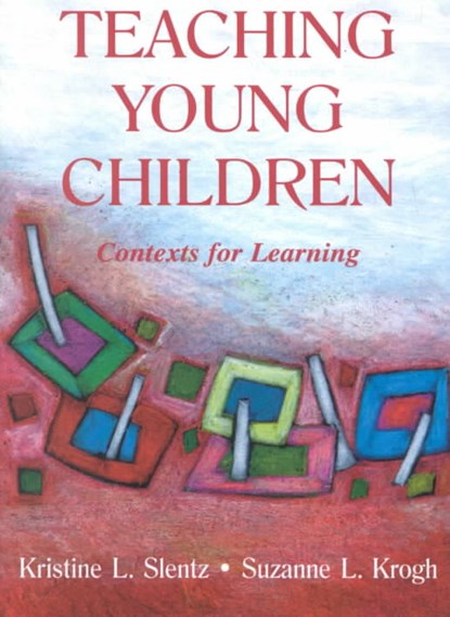 Teaching Young Children, KRISTINE (WESTERN WASHINGTON UNIVERSITY WESTERN WASHINGTON UNIVERSITY) SLENTZ ; SUZANNE L. (WESTERN WASHINGTON UNIVERSITY,  USA) Krogh - Paperback - 9780805828818