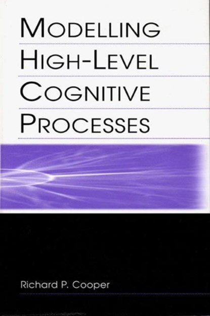 Modelling High-level Cognitive Processes, Richard P. Cooper With Contributi ; Peter G. Yule ; John Fox ; David W. Glasspool - Gebonden - 9780805838831