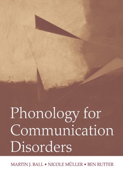 Phonology for Communication Disorders, MARTIN J. (UNIVERSITY OF LOUISIANA AT LAFAYETTE,  USA) Ball ; Nicole (University of Louisiana at Lafayette, USA) Muller ; Ben Rutter - Paperback - 9780805857627