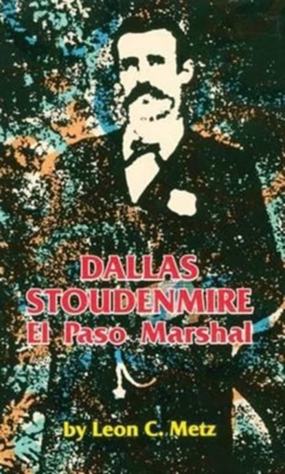 Dallas Stoudenmire, Leon C. Metz - Paperback - 9780806124872
