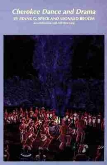 Cherokee Dance and Drama, Frank G. Speck ; Leonard Broom - Paperback - 9780806125800