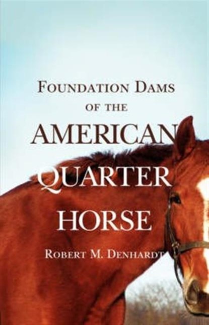 Foundation Dams of the American Quarter Horse, Robert Moorman Denhardt - Paperback - 9780806127484