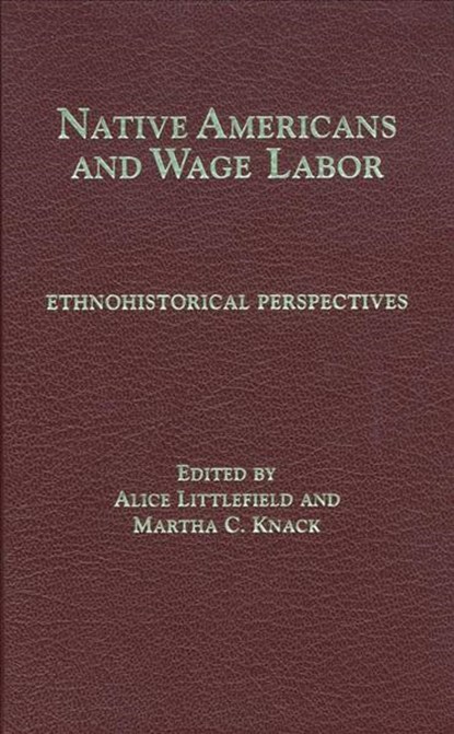 Native Americans and Wage Labor, Alice Littlefield ; Martha C. Knack - Gebonden - 9780806128160