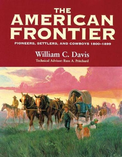 The American Frontier: Pioneers, Settlers, and Cowboys 1800-1899, William C. Davis - Paperback - 9780806131290