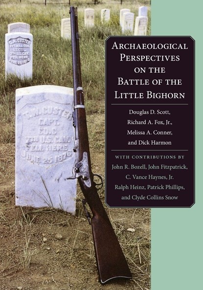 Archaeological Perspectives on the Battle of the Little Bighorn, Douglas D. Scott ; Richard A. Fox ; Melissa A. Connor ; Dick Harmon - Paperback - 9780806132921