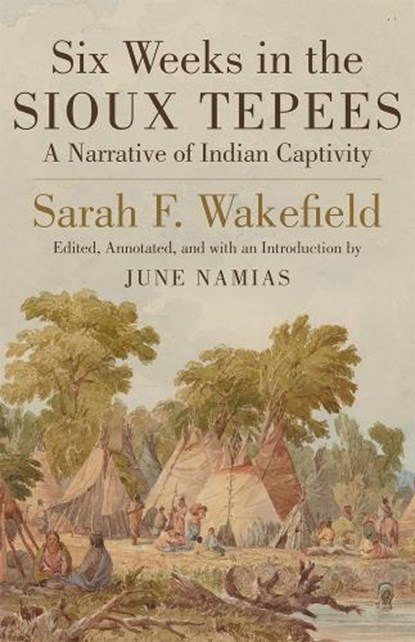 Six Weeks in the Sioux Tepees, Sarah F. Wakefield - Paperback - 9780806134314