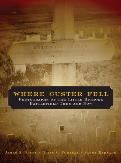 Where Custer Fell, James S. Brust ; Brian C. Pohanka ; Sandy Barnard - Paperback - 9780806138343