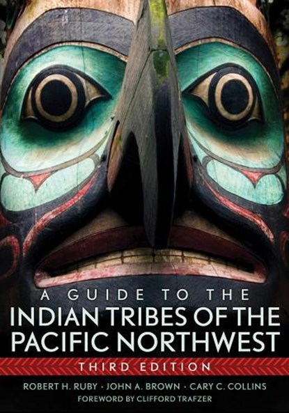 A Guide to the Indian Tribes of the Pacific Northwest, Robert H. Ruby ; John A. Brown ; Cary C Collins - Paperback - 9780806140247