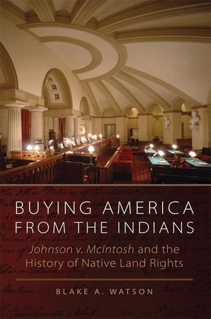 Buying America from the Indians Hohnson V. McIntosh and the History of Native Land Rights, B. A. Watson - Gebonden - 9780806142449
