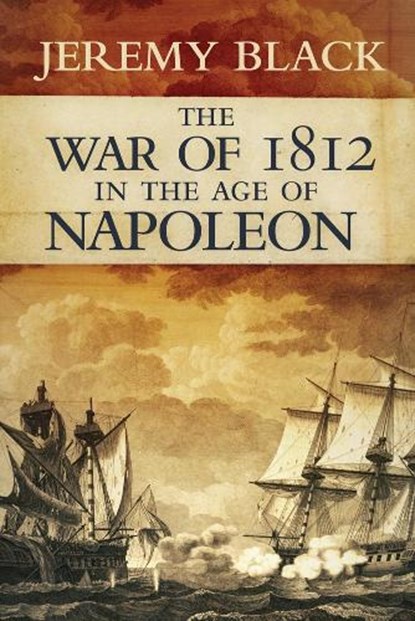 The War of 1812 in the Age of Napoleon, Jeremy Black - Paperback - 9780806144580