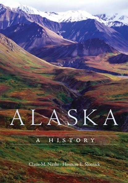 Alaska, Claus M. Naske ; Herman E. Slotnick - Paperback - 9780806146669