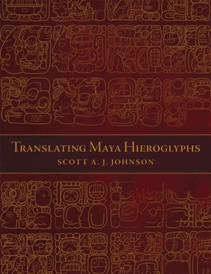 Translating Maya Hieroglyphs, Scott A. J. Johnson - Paperback - 9780806151212