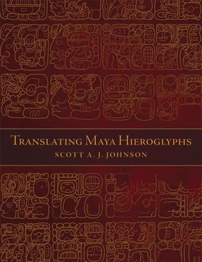 Translating Maya Hieroglyphs, Scott A. J. Johnson - Paperback - 9780806151212