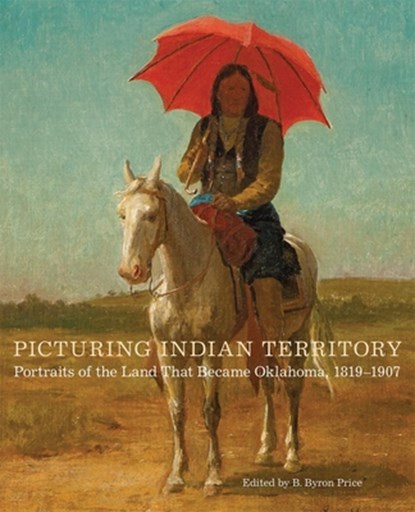 Picturing Indian Territory, B. Byron Price - Gebonden - 9780806155777