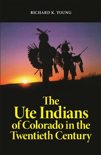 The Ute Indians of Colorado in the Twentieth Century, Richard K. Young - Paperback - 9780806164700