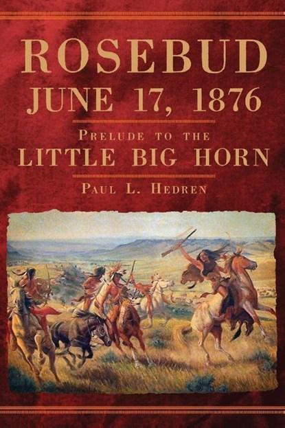 Rosebud, June 17, 1876, Paul L. Hedren - Paperback - 9780806166162