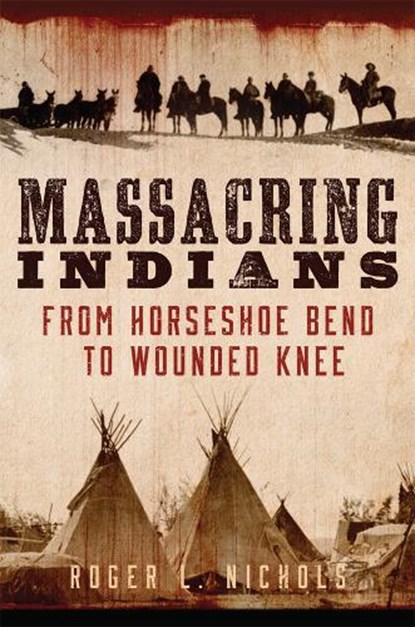 Massacring Indians, Roger L. Nichols - Paperback - 9780806168647