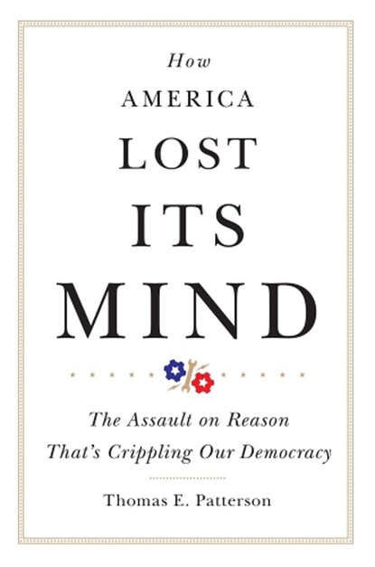 How America Lost Its Mind, Thomas E. Patterson - Paperback - 9780806168913
