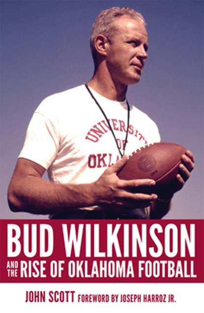 Bud Wilkinson and the Rise of Oklahoma Football, John Scott - Gebonden - 9780806175546