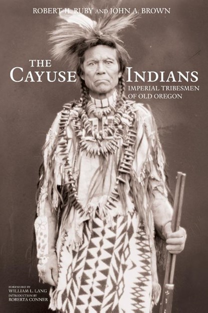 The Cayuse Indians, Robert H. Ruby ; John A. Brown ; William L. Lang ; Roberta Conner - Paperback - 9780806191195