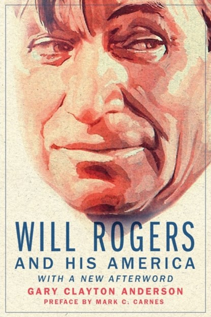Will Rogers and His America, Gary Clayton Anderson ; Marc C. Carnes - Paperback - 9780806191768