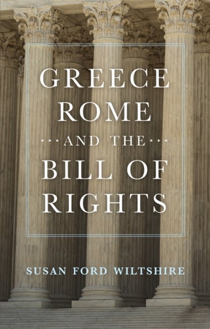 Greece, Rome, and the Bill of Rights Volume 15, Susan Ford Wiltshire - Paperback - 9780806193229