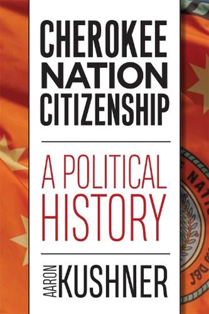 Cherokee Nation Citizenship, Aaron Kushner - Gebonden - 9780806194752