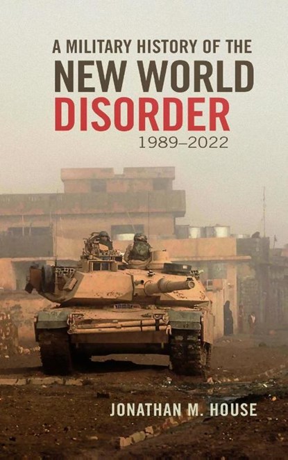 A Military History of the New World Disorder, 1989-2022 Volume 78, Jonathan M. House - Gebonden - 9780806195353