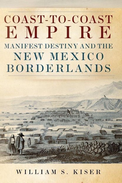 Coast-to-Coast Empire, William S. Kiser - Paperback - 9780806196947