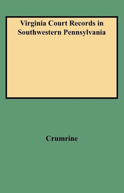 Virginia Court Records in Southwestern Pennsylvania, Crumrine - Paperback - 9780806306247