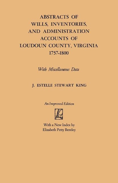 Abstracts of Wills, Inventories and Administration Accounts of Loudoun County, Virginia, 1757-1800, J. Estelle Stewart King - Paperback - 9780806308029