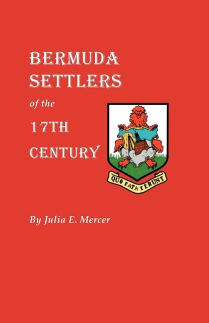 Bermuda Settlers of the 17th Century. Genealogical Notes from Bermuda, Julia E. Mercer - Paperback - 9780806309873