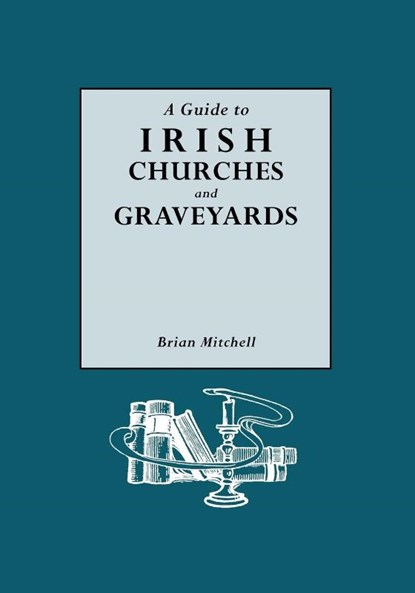 A Guide to Irish Churches and Graveyards, Brian Mitchell - Paperback - 9780806312668