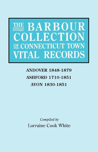 The Barbour Collection of Connecticut Town Vital Records. Volume 1, Lorraine Cook White - Paperback - 9780806314433