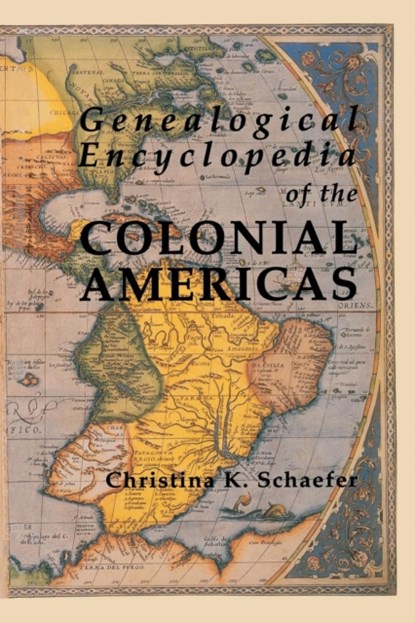 Genealogical Encyclopedia of the Colonial Americas, Christina K. Schaefer - Paperback - 9780806315768
